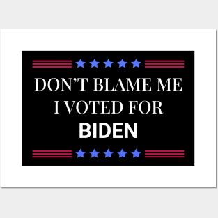 Don't Blame Me I Voted For Biden Posters and Art